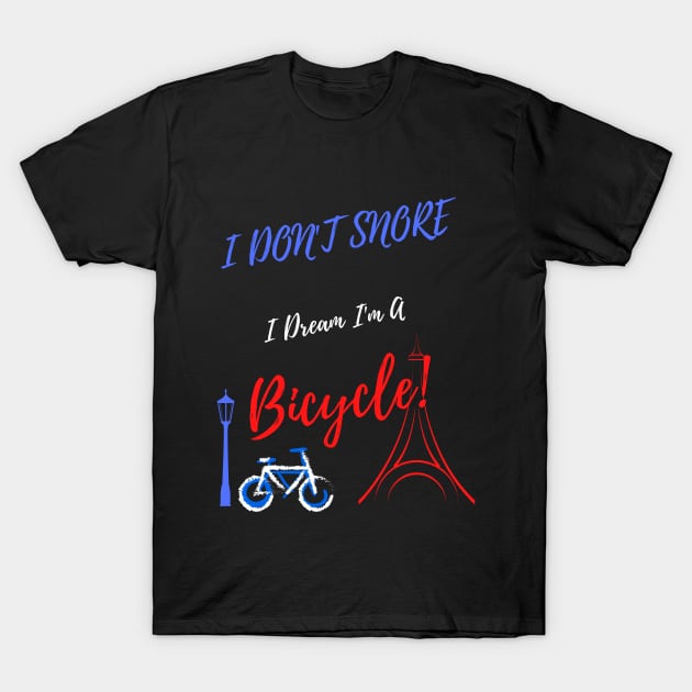 I Don't Snore I Dream I'm A Bicycle! ( V.2 ) T-Shirt by Kachanan@BoonyaShop